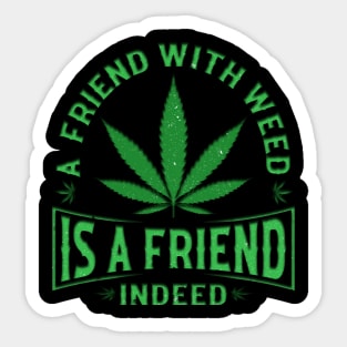 A friend with weed is a friend indeed Sticker